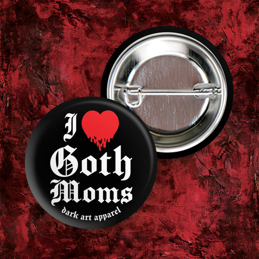 I LOVE GOTH MOMS PIN (1.25")